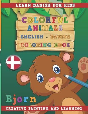 Colorful Animals English - Danish Coloring Book. Learn Danish for Kids. Creative painting and learning. Paperback Independently Published