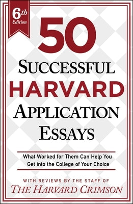 50 Successful Harvard Application Essays, 6th Edition: What Worked for Them Can Help You Get Into the College of Your Choice Paperback St. Martin's Griffin