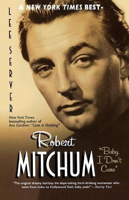 Robert Mitchum: Baby, I Don't Care Paperback St. Martin's Griffin
