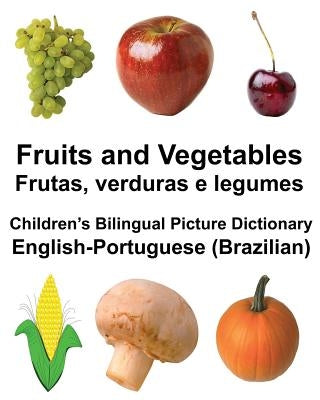 English-Portuguese (Brazilian) Fruits and Vegetables/Frutas, verduras e legumes Children's Bilingual Picture Dictionary Paperback Createspace Independent Publishing Platform