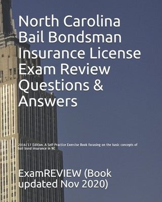 North Carolina Bail Bondsman Insurance License Exam Review Questions & Answers 2016/17 Edition: A Self-Practice Exercise Book focusing on the basic co Paperback Createspace Independent Publishing Platform