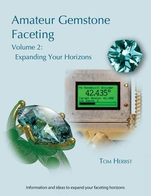 Amateur Gemstone Faceting Volume 2: Expanding Your Horizons Facetable Books
