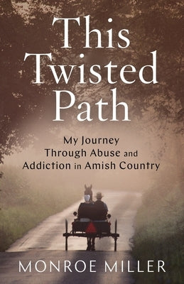 This Twisted Path: My Journey through Abuse and Addiction in Amish Country Paperback Lioncrest Publishing
