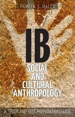 IB Social and Cultural Anthropology: A Study and Test Preparation Guide Paperback Brown Walker Press (FL)