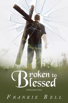 Broken to Blessed: A Restoration Story Paperback Liferich