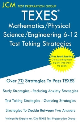 TEXES Mathematics/Physical Science/Engineering 6-12 - Test Taking Strategies: Free Online Tutoring - New 2020 Edition - The latest strategies to pass Paperback Jcm Test Preparation Group
