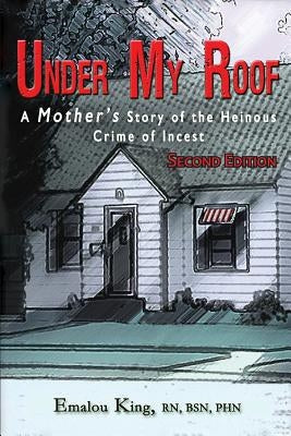 Under My Roof: A Mother's Story of the Heinous Crime of Incest Paperback Six Degrees Publishing Group, Inc