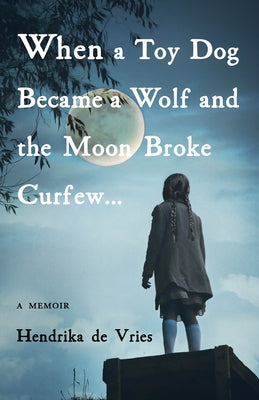 When a Toy Dog Became a Wolf and the Moon Broke Curfew: A Memoir Paperback She Writes Press