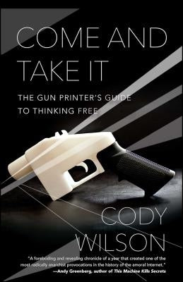 Come and Take It: The Gun Printer's Guide to Thinking Free Paperback Gallery Books