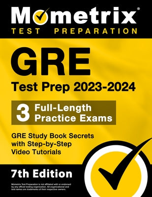 GRE Test Prep 2023-2024 - 3 Full-Length Practice Exams, GRE Study Book Secrets with Step-By-Step Video Tutorials: [7th Edition] Paperback Mometrix Media LLC