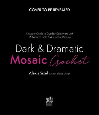 Dark & Dramatic Mosaic Crochet: A Master Guide to Overlay Colorwork with 15 Modern Goth & Alternative Patterns Paperback Page Street Publishing