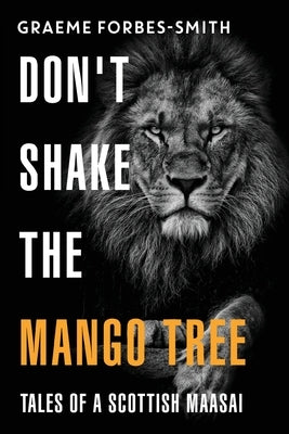 Don't Shake the Mango Tree - Tales of a Scottish Maasai Paperback Olympia Publishers