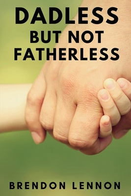 Dadless, but Not Fatherless Paperback Brendon Lennon