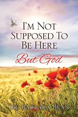 I'm Not Supposed To Be Here: But God Paperback Xulon Press