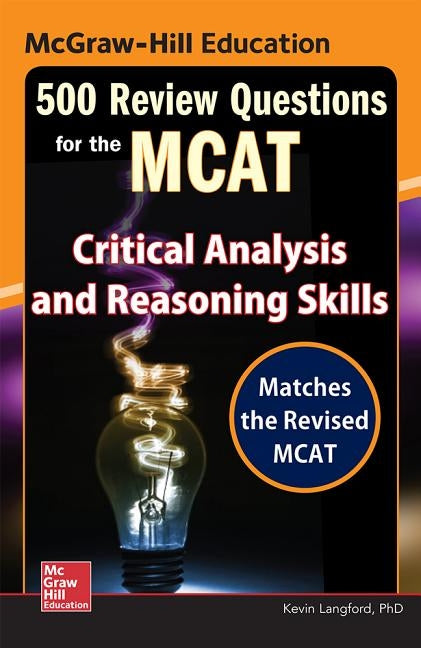 McGraw-Hill Education 500 Review Questions for the McAt: Critical Analysis and Reasoning Skills Paperback McGraw-Hill Companies