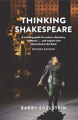 Thinking Shakespeare (Revised Edition): A Working Guide for Actors, Directors, Students...and Anyone Else Interested in the Bard Paperback Theatre Communications Group