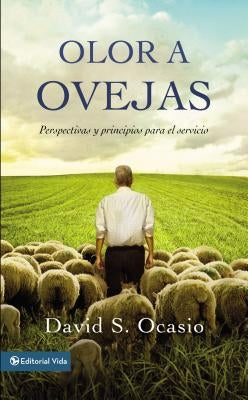 Olor a Ovejas: Perspectivas Y Principios Para El Servicio by Ocasio, David S.