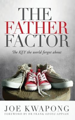 The Father Factor The Key The World Forgot About Paperback Xulon Press