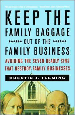 Keep the Family Baggage Out of the Family Business: Avoiding the Seven Deadly Sins That Destroy Family Businesses Paperback Touchstone Books
