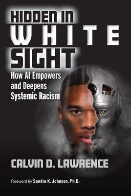 Hidden in White Sight: How AI Empowers and Deepens Systemic Racism Paperback CRC Press