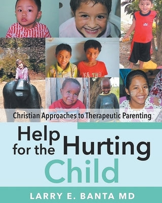 Help for the Hurting Child: Christian Approaches to Therapeutic Parenting Paperback Bookside Press
