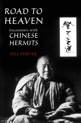 Road to Heaven: Encounters with Chinese Hermits Paperback Counterpoint LLC
