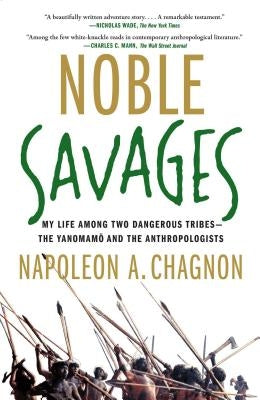 Noble Savages: My Life Among Two Dangerous Tribes--The Yanomamo and the Anthropologists Paperback Simon & Schuster