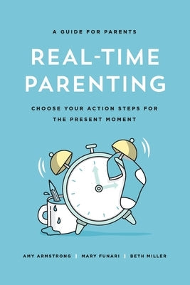 Real-Time Parenting: Choose Your Action Steps for the Present Moment Paperback Real Time Parenting
