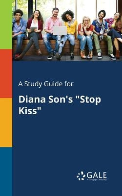 A Study Guide for Diana Son's "Stop Kiss" Paperback Gale, Study Guides
