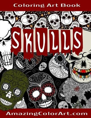 Skulls - Coloring Art Book: Coloring Book for Adults Featuring Day of the Dead, Sugar Skulls and Skeleton Head Art (Amazing Color Art) Paperback Createspace Independent Publishing Platform