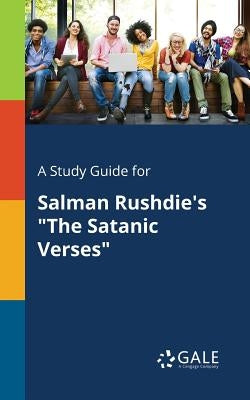 A Study Guide for Salman Rushdie's "The Satanic Verses" Paperback Gale, Study Guides