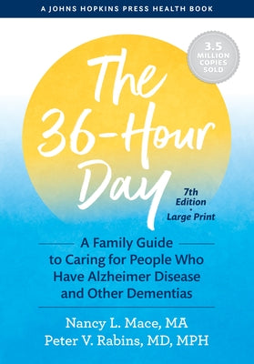 The 36-Hour Day: A Family Guide to Caring for People Who Have Alzheimer Disease and Other Dementias by Mace, Nancy L.