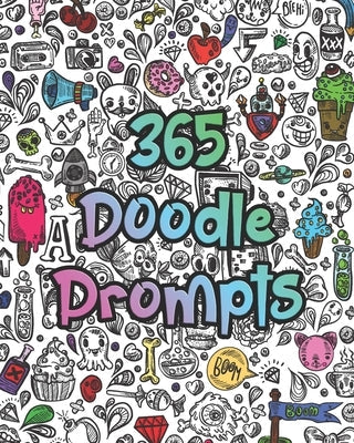 365 Doodle Prompts: Everyday Things to Draw and Sketch, use your creativity with a years worth of drawing ideas for doodling, sketching an Paperback Independently Published