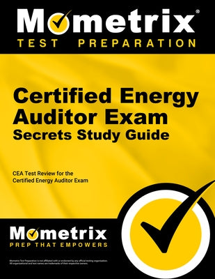 Certified Energy Auditor Exam Secrets Study Guide: Cea Test Review for the Certified Energy Auditor Exam Paperback Mometrix Media LLC