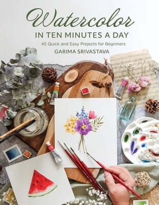 Watercolor in 10 Minutes a Day: 45 Quick and Easy Projects for Beginners Paperback Page Street Publishing