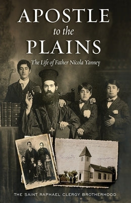 Apostle to the Plains: The Life of Father Nicola Yanney Paperback Ancient Faith Publishing
