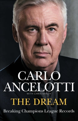 The Dream: Breaking Champions League Records by Ancelotti, Carlo
