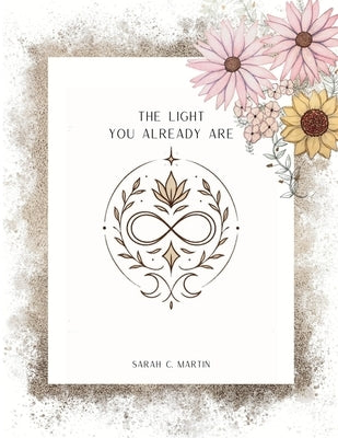 The Light You Already Are by Martin, Sarah C.