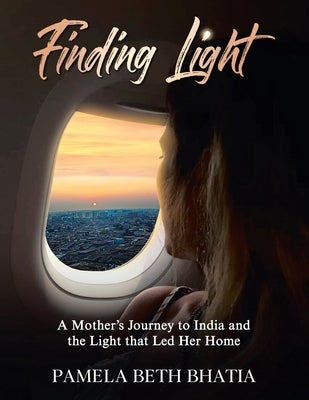 Finding Light: A Mother's Journey to India and the Light That Led Her Home Paperback Liferich