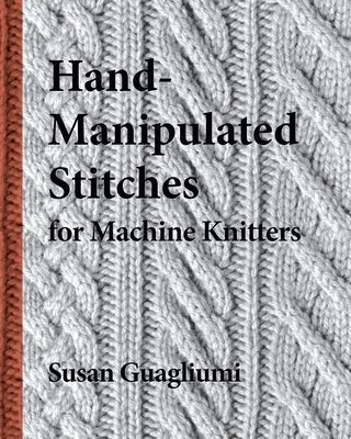 Hand-Manipulated Stitches for Machine Knitters Guagliumidotcom