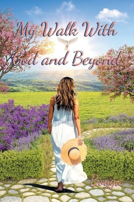 My Walk With God and Beyond Paperback Christian Faith Publishing