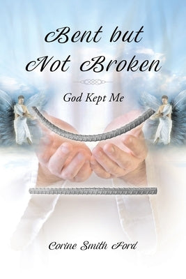 Bent but Not Broken: God Kept Me Paperback Christian Faith
