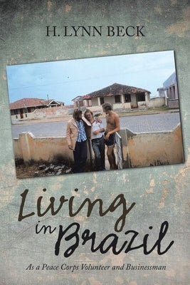 Living in Brazil: As a Peace Corps Volunteer and Businessman Paperback Pen Culture Solutions