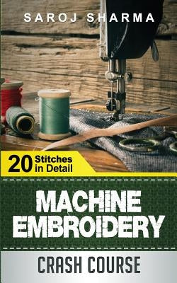 Machine Embroidery Crash Course: How to Master Machine Embroidery at Home Paperback Createspace Independent Publishing Platform