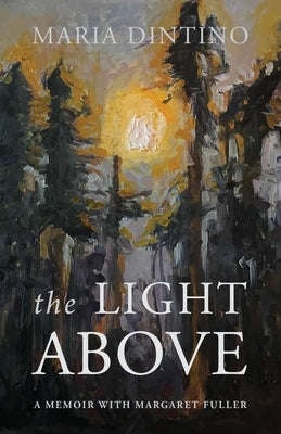 The Light Above: A Memoir with Margaret Fuller Paperback Shanti Arts LLC