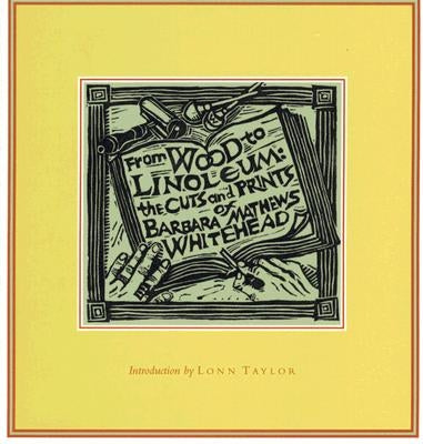 From Wood to Linoleum: The Cuts and Prints of Barbara Mathews Whitehead Paperback Texas Christian University Press