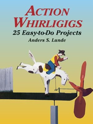 Action Whirligigs: 25 Easy-To-Do Projects Paperback Dover Publications