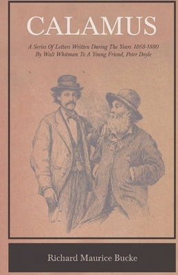 Calamus - A Series Of Letters Written During The Years 1868-1880 By Walt Whitman To A Young Friend, Peter Doyle Paperback Angell Press