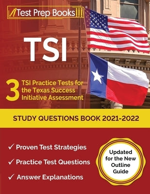 TSI Study Questions Book 2021-2022: 3 TSI Practice Tests for the Texas Success Initiative Assessment [Updated for the New Outline Guide] Paperback Test Prep Books