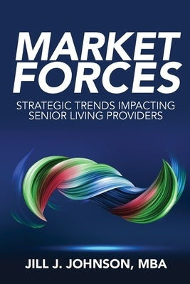 Market Forces: Strategic Trends Impacting Senior Living Providers Johnson Consulting Services